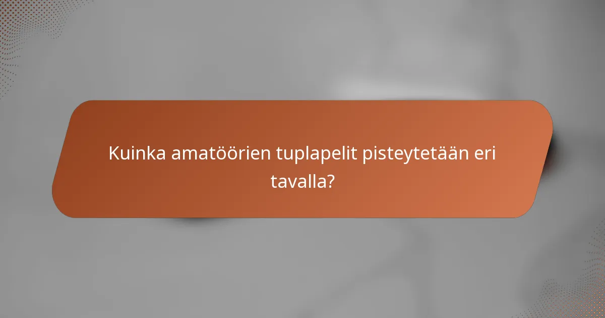 Kuinka amatöörien tuplapelit pisteytetään eri tavalla?