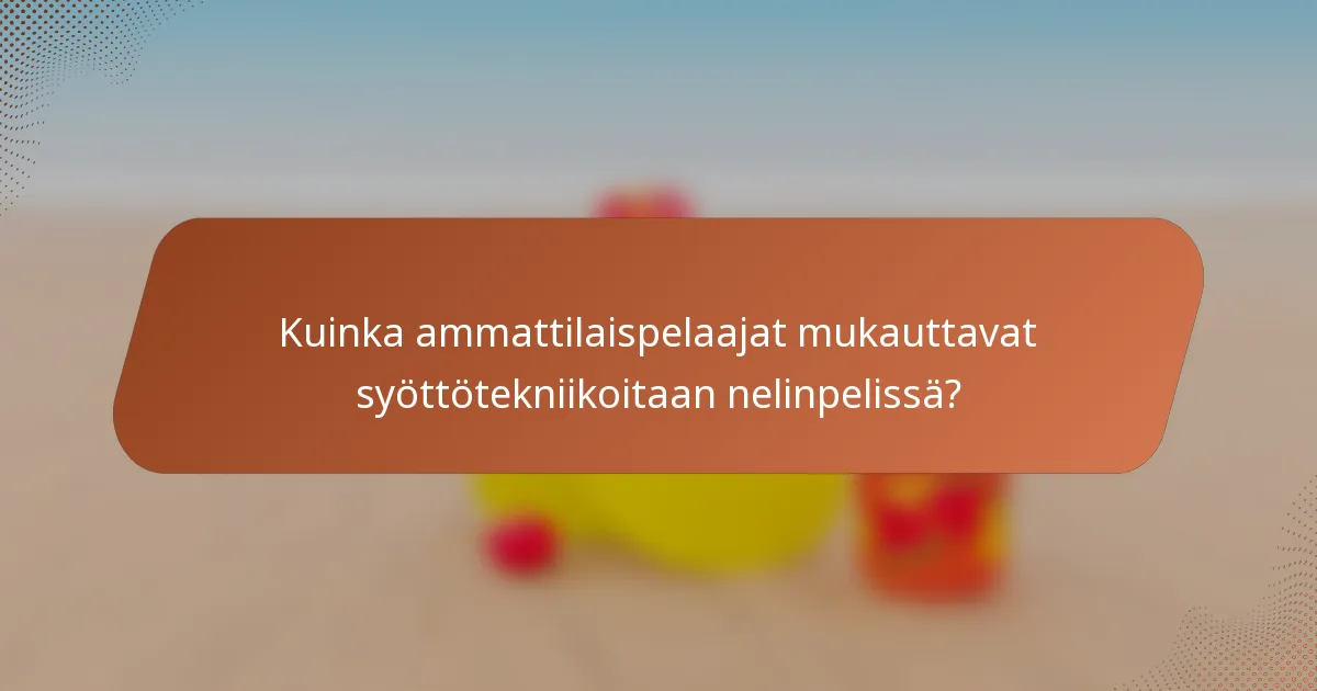 Kuinka ammattilaispelaajat mukauttavat syöttötekniikoitaan nelinpelissä?