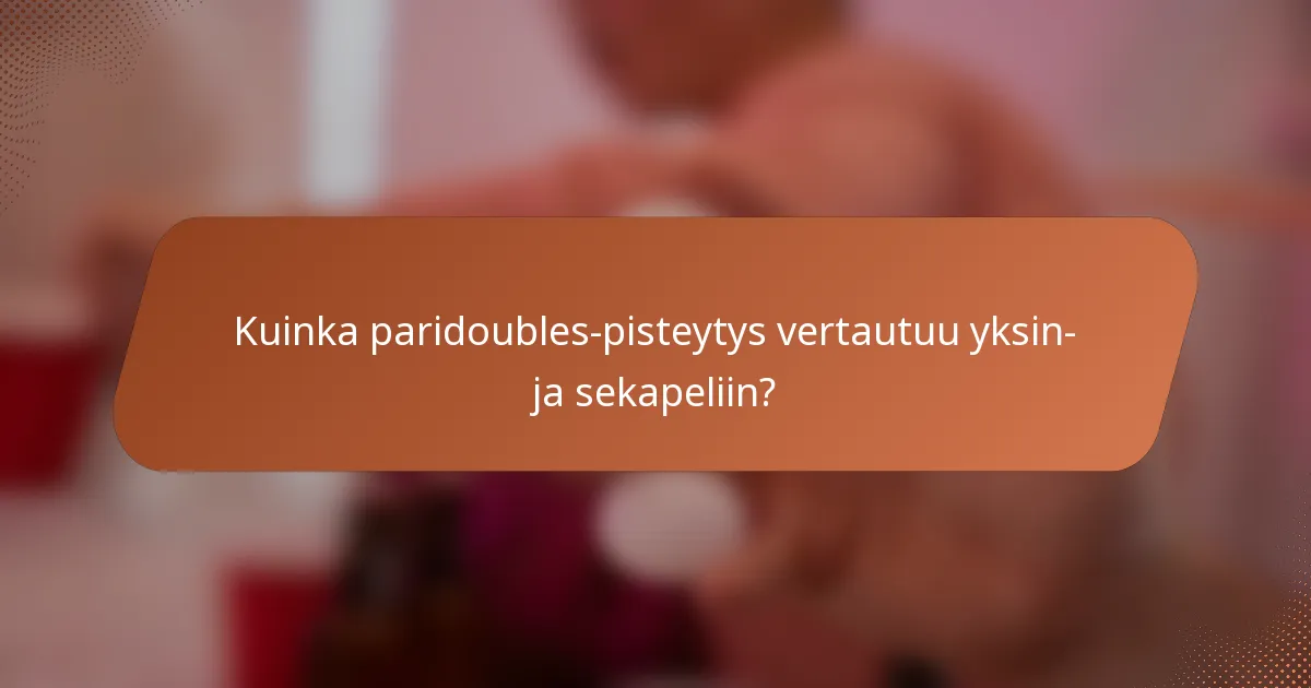 Kuinka paridoubles-pisteytys vertautuu yksin- ja sekapeliin?