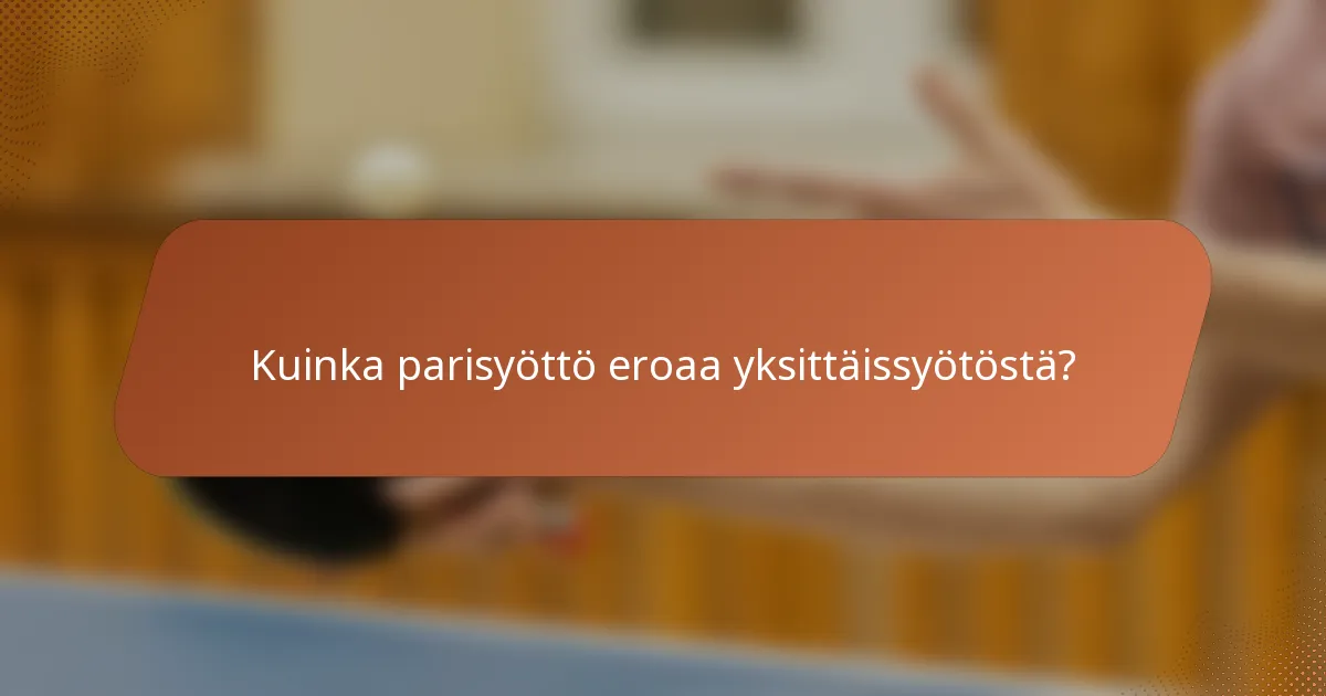 Kuinka parisyöttö eroaa yksittäissyötöstä?
