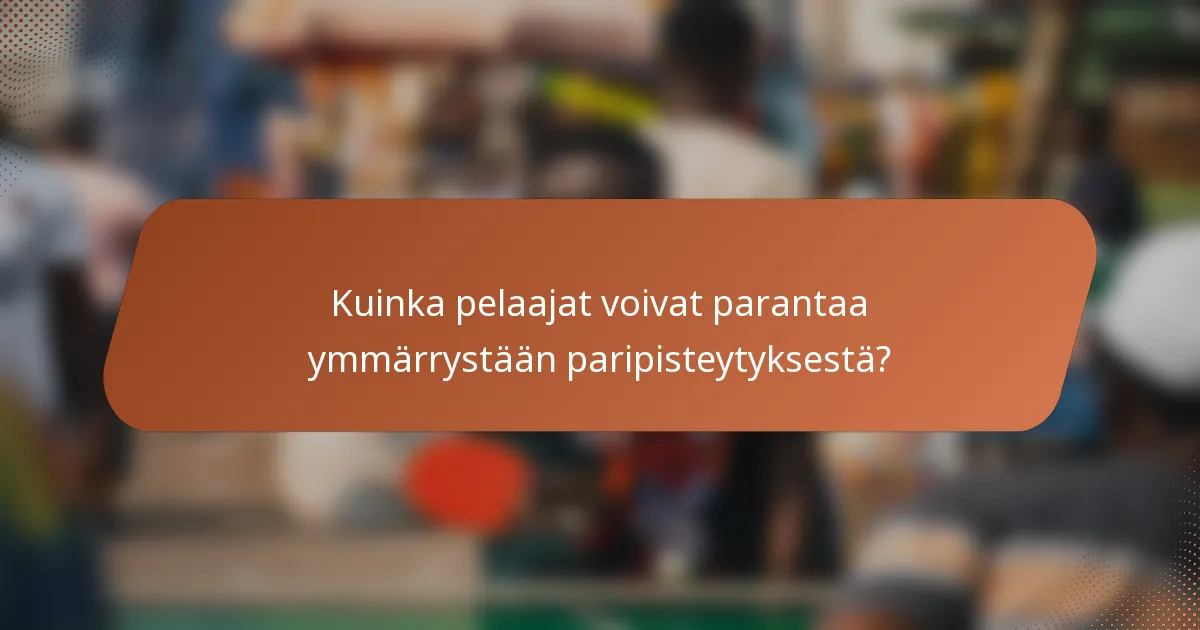 Kuinka pelaajat voivat parantaa ymmärrystään paripisteytyksestä?