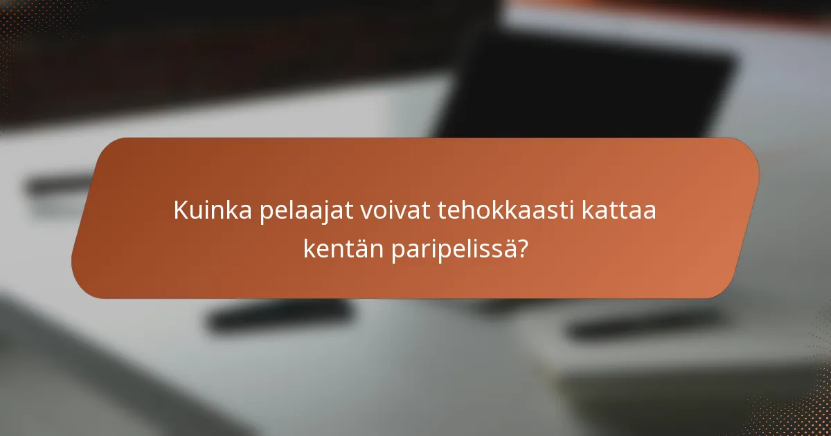 Kuinka pelaajat voivat tehokkaasti kattaa kentän paripelissä?