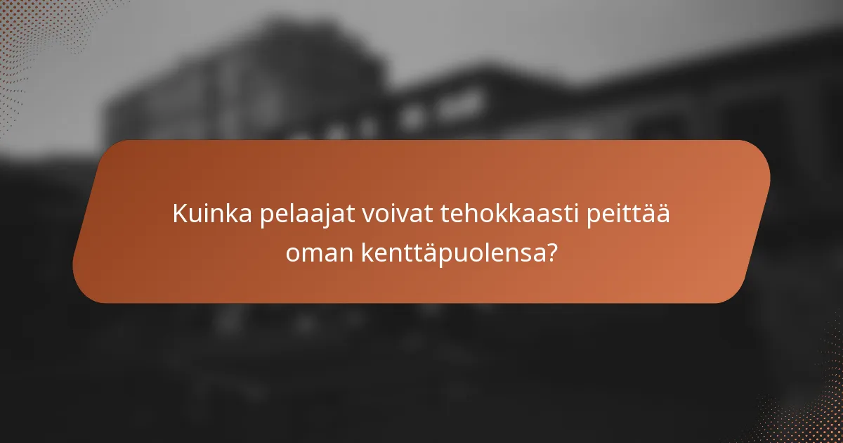 Kuinka pelaajat voivat tehokkaasti peittää oman kenttäpuolensa?
