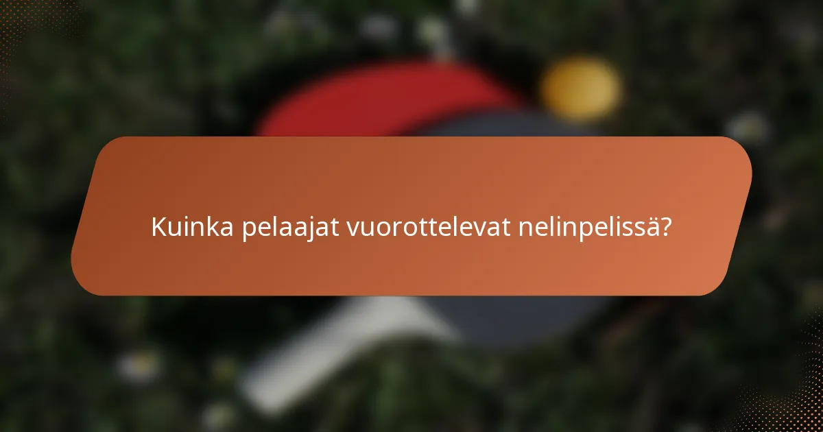 Kuinka pelaajat vuorottelevat nelinpelissä?