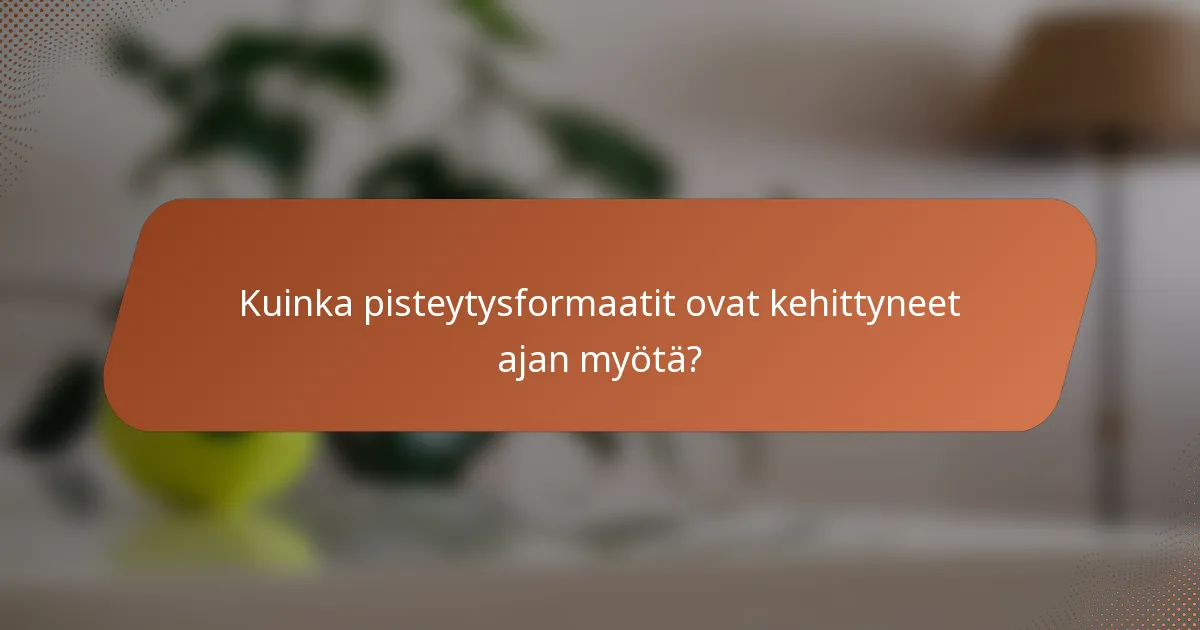 Kuinka pisteytysformaatit ovat kehittyneet ajan myötä?