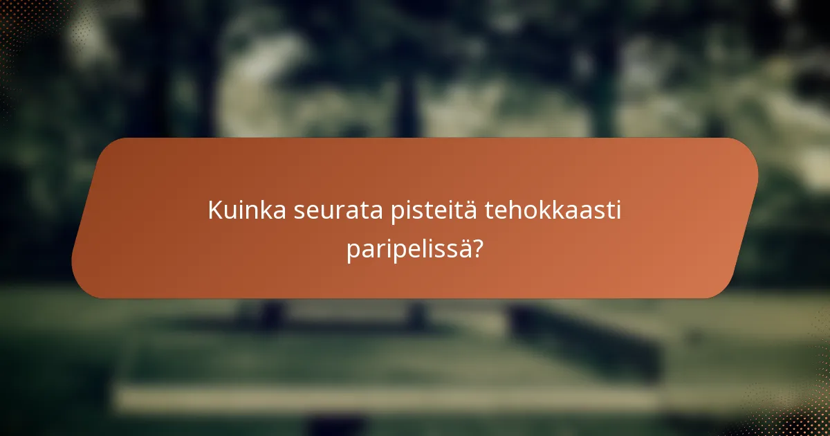Kuinka seurata pisteitä tehokkaasti paripelissä?