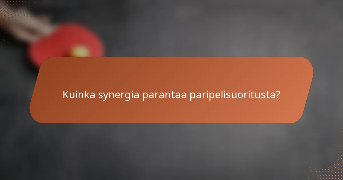 Kuinka synergia parantaa paripelisuoritusta?