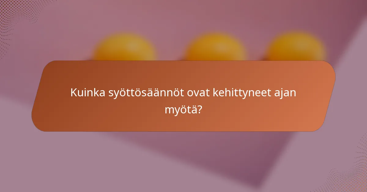 Kuinka syöttösäännöt ovat kehittyneet ajan myötä?