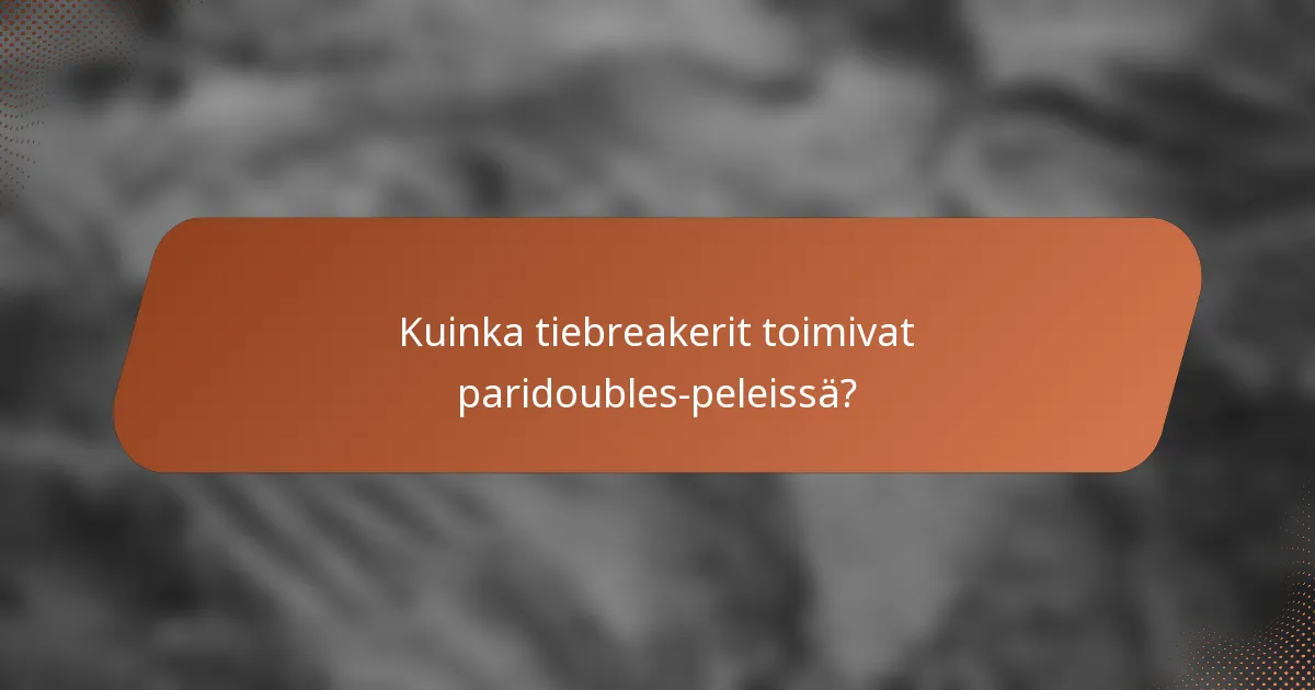 Kuinka tiebreakerit toimivat paridoubles-peleissä?