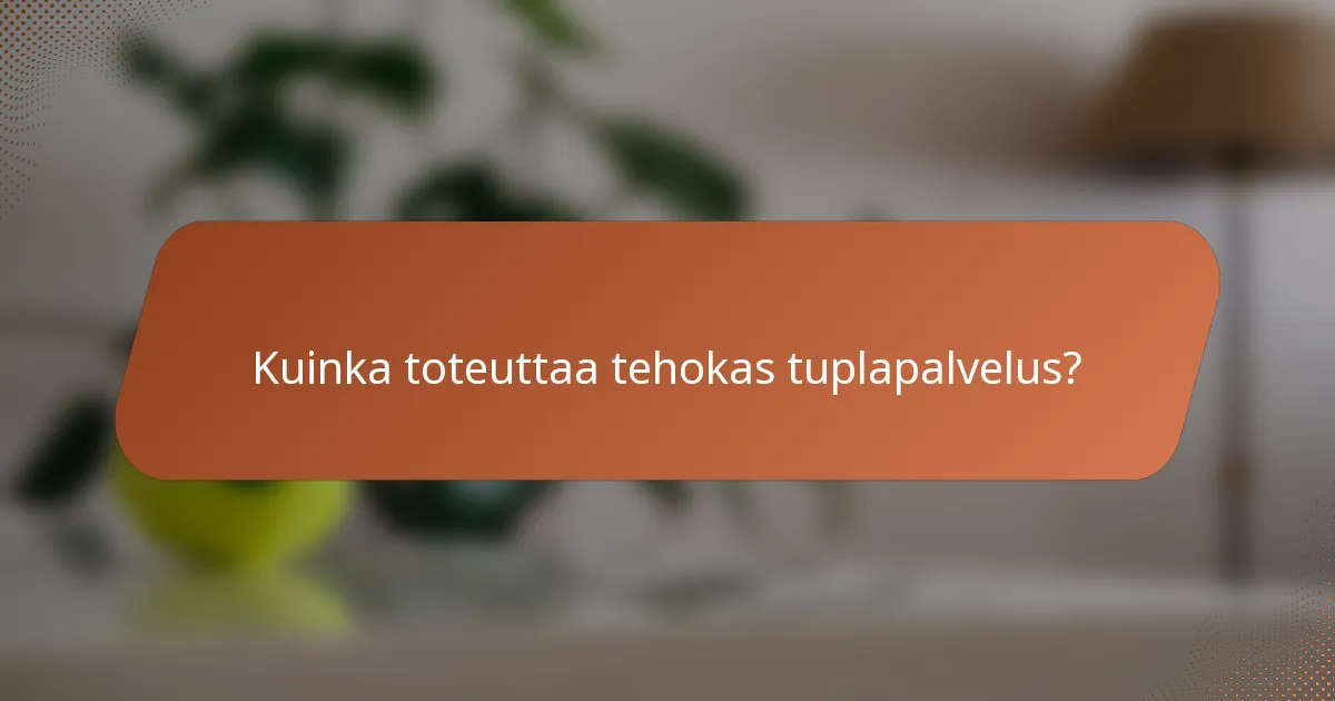 Kuinka toteuttaa tehokas tuplapalvelus?