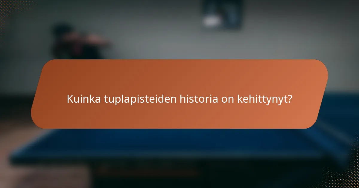 Kuinka tuplapisteiden historia on kehittynyt?