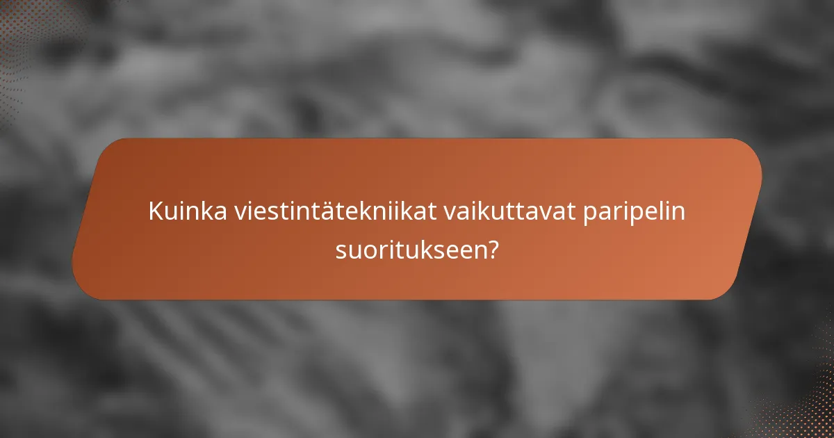 Kuinka viestintätekniikat vaikuttavat paripelin suoritukseen?