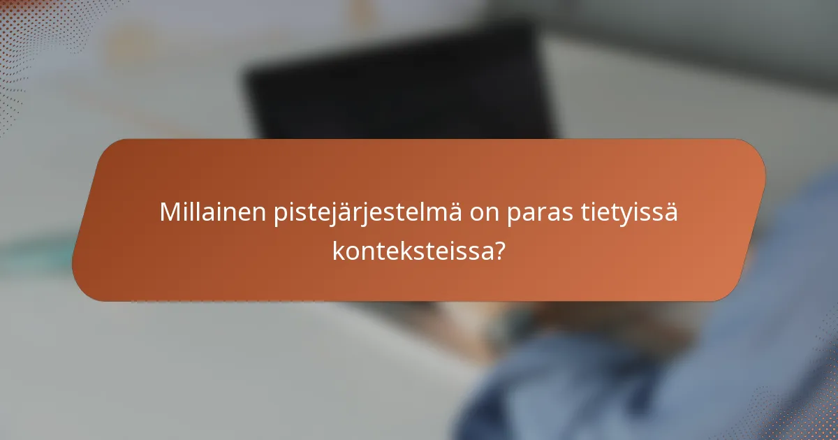 Millainen pistejärjestelmä on paras tietyissä konteksteissa?