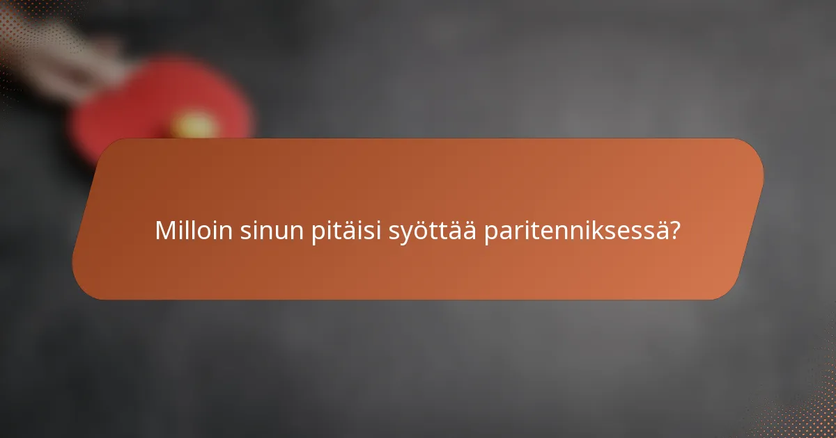 Milloin sinun pitäisi syöttää paritenniksessä?