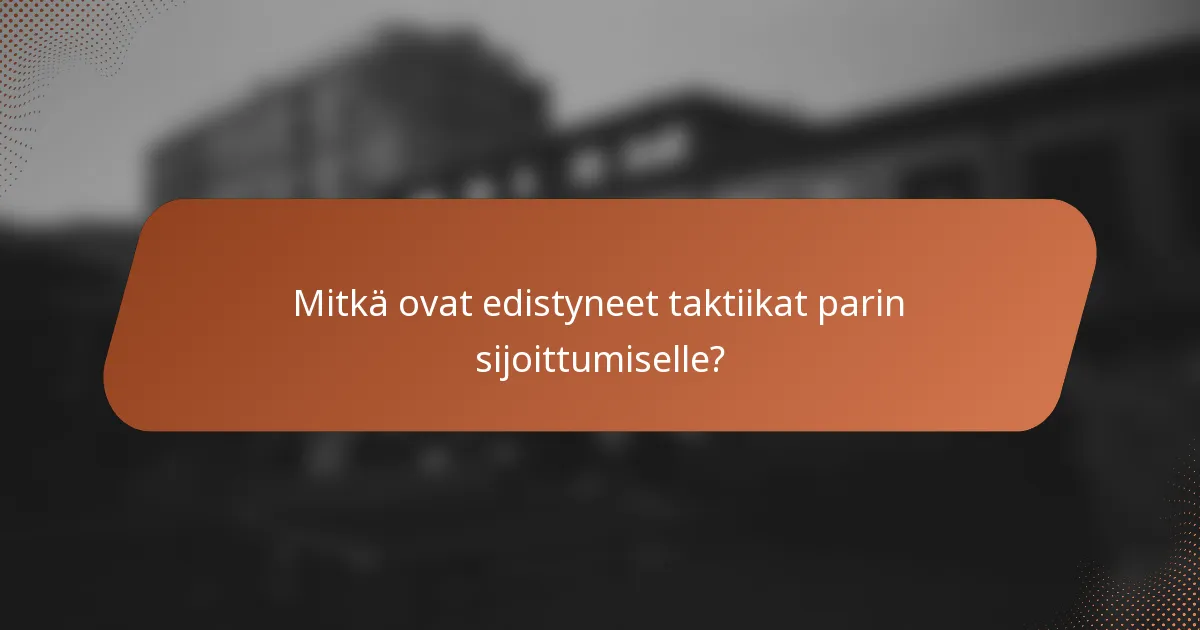 Mitkä ovat edistyneet taktiikat parin sijoittumiselle?