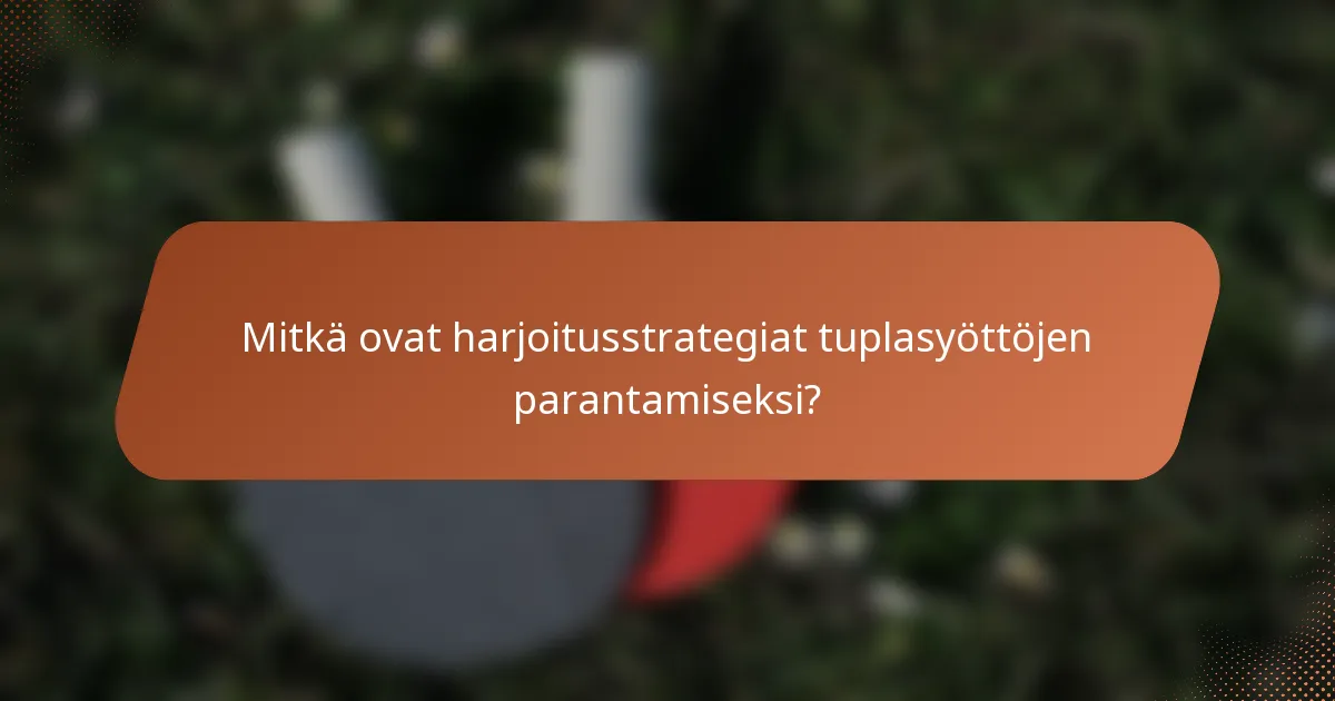 Mitkä ovat harjoitusstrategiat tuplasyöttöjen parantamiseksi?
