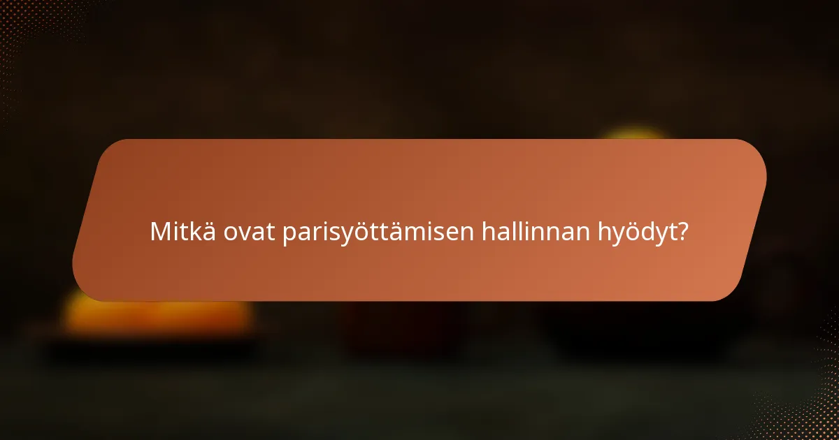 Mitkä ovat parisyöttämisen hallinnan hyödyt?