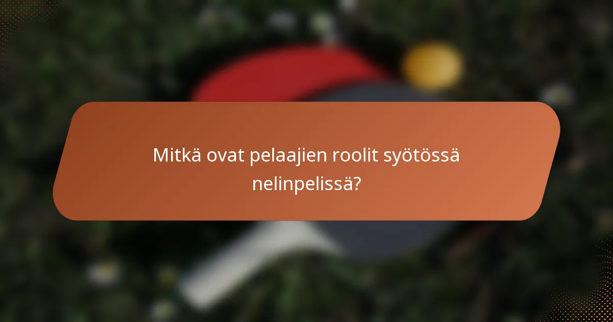 Mitkä ovat pelaajien roolit syötössä nelinpelissä?