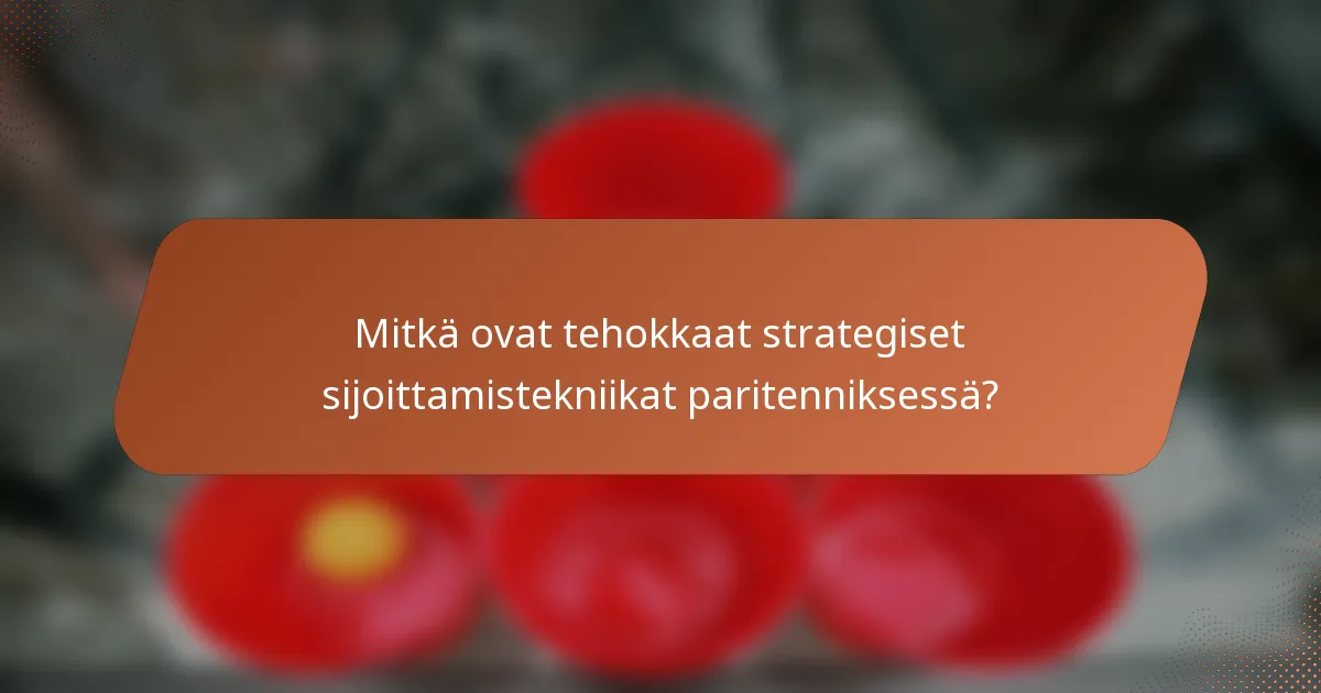 Mitkä ovat tehokkaat strategiset sijoittamistekniikat paritenniksessä?