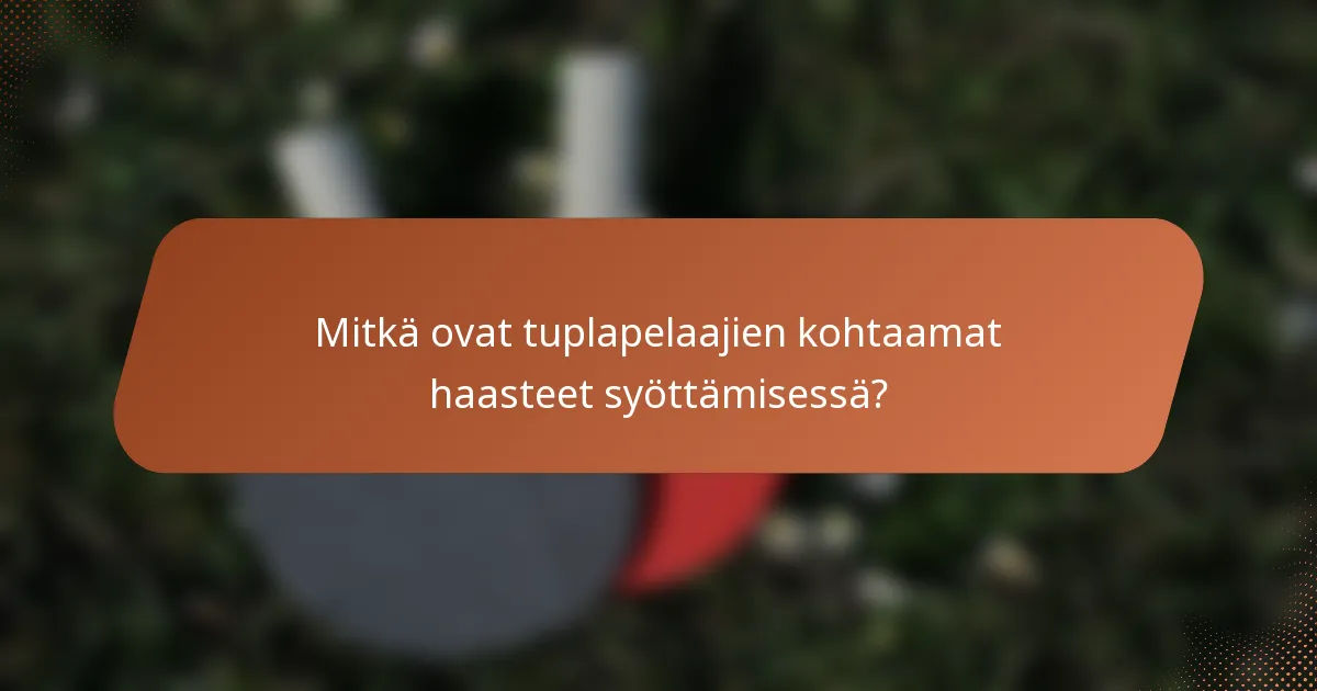 Mitkä ovat tuplapelaajien kohtaamat haasteet syöttämisessä?