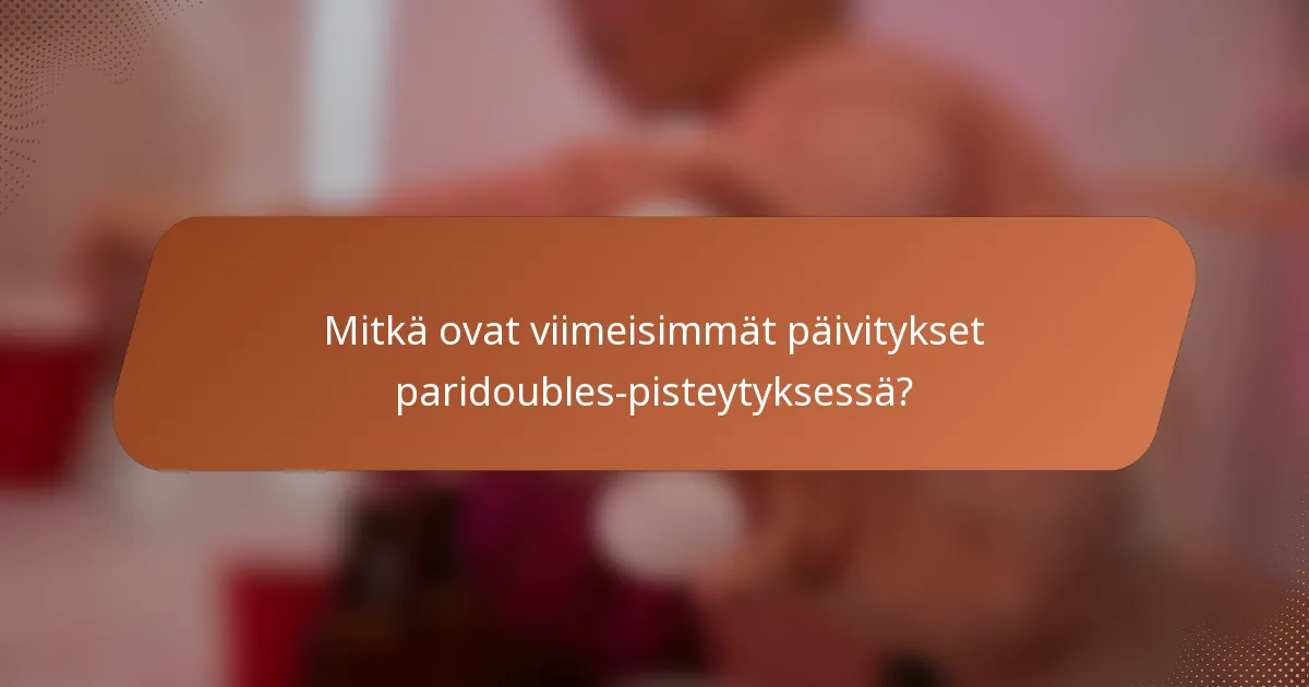 Mitkä ovat viimeisimmät päivitykset paridoubles-pisteytyksessä?