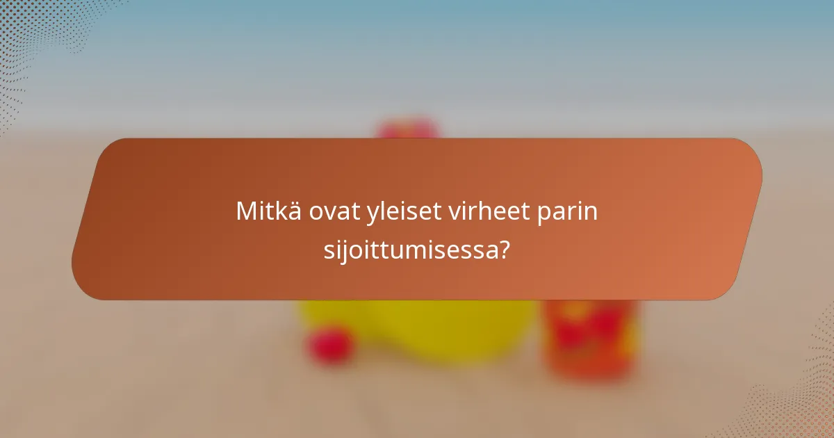 Mitkä ovat yleiset virheet parin sijoittumisessa?