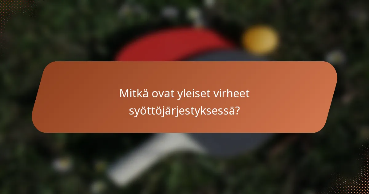 Mitkä ovat yleiset virheet syöttöjärjestyksessä?