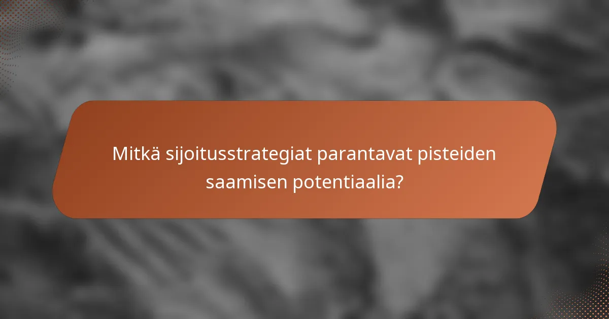 Mitkä sijoitusstrategiat parantavat pisteiden saamisen potentiaalia?