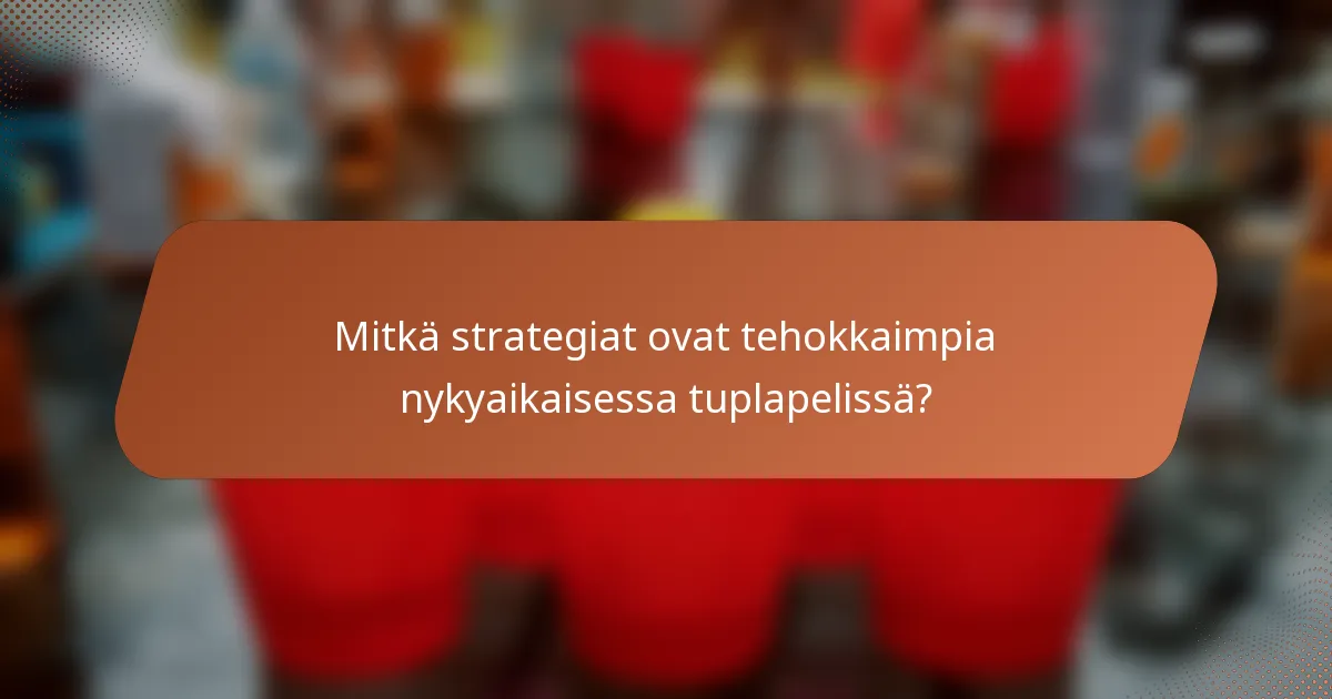 Mitkä strategiat ovat tehokkaimpia nykyaikaisessa tuplapelissä?
