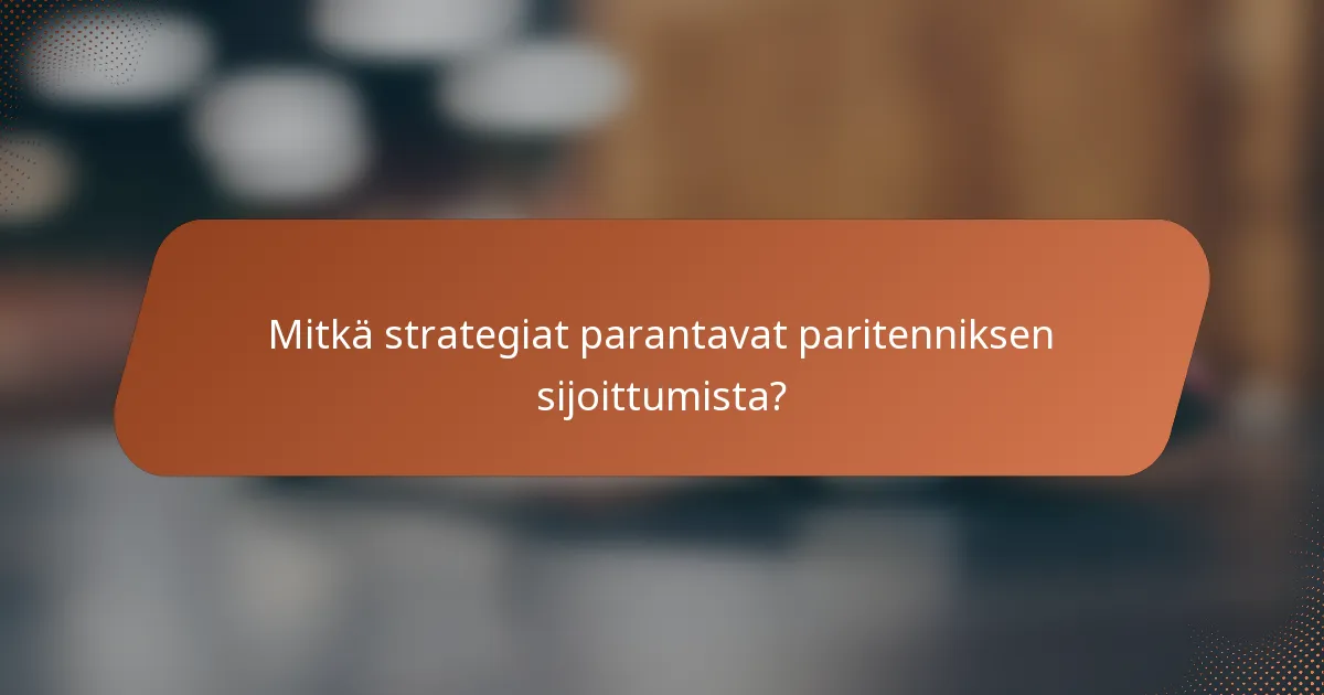 Mitkä strategiat parantavat paritenniksen sijoittumista?