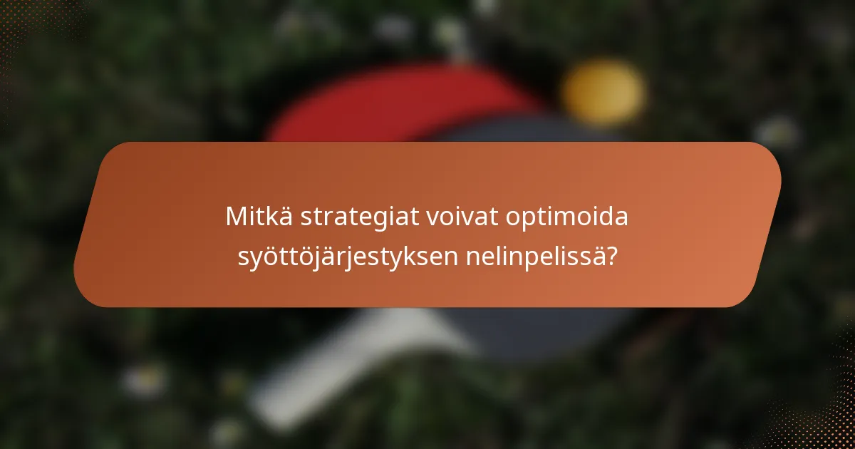 Mitkä strategiat voivat optimoida syöttöjärjestyksen nelinpelissä?