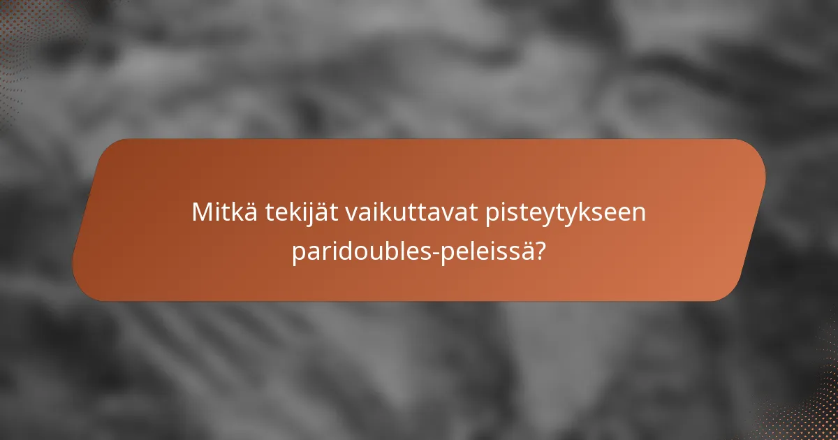 Mitkä tekijät vaikuttavat pisteytykseen paridoubles-peleissä?
