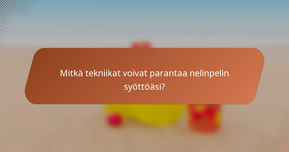 Mitkä tekniikat voivat parantaa nelinpelin syöttöäsi?