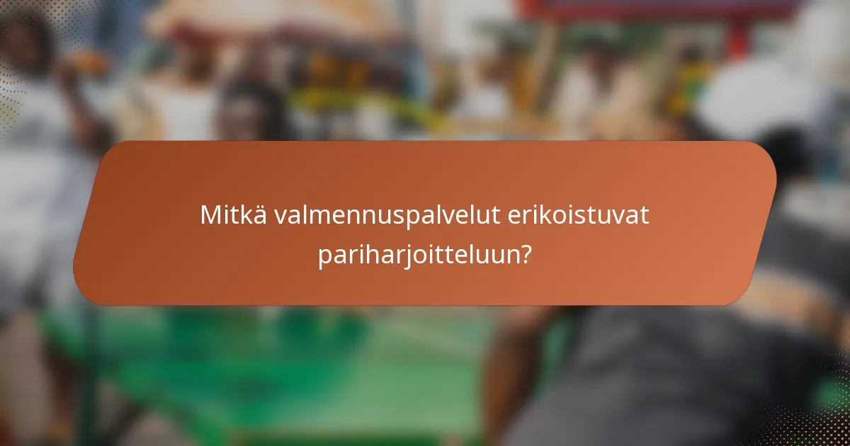 Mitkä valmennuspalvelut erikoistuvat pariharjoitteluun?