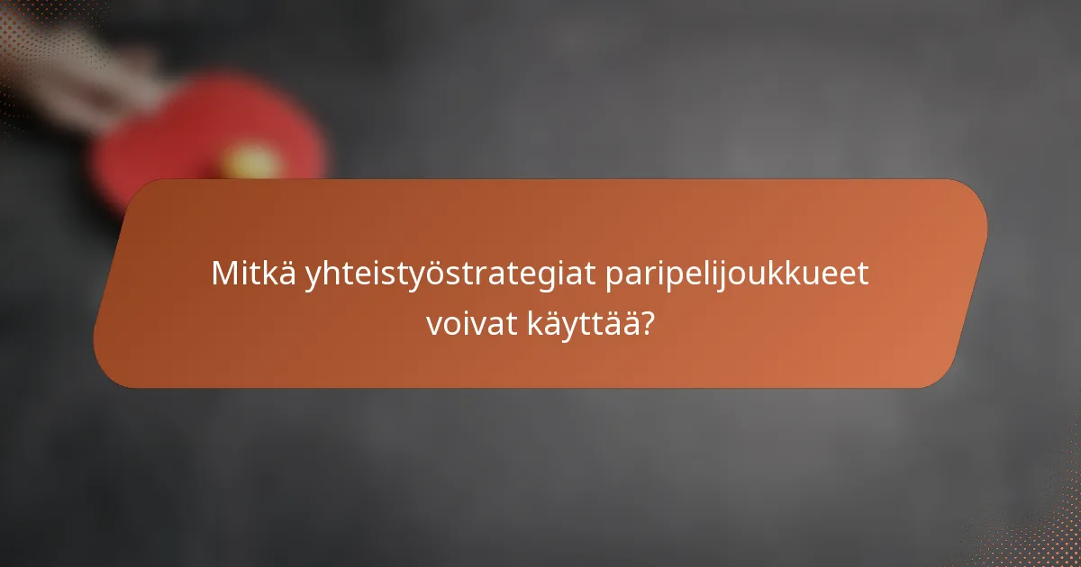 Mitkä yhteistyöstrategiat paripelijoukkueet voivat käyttää?